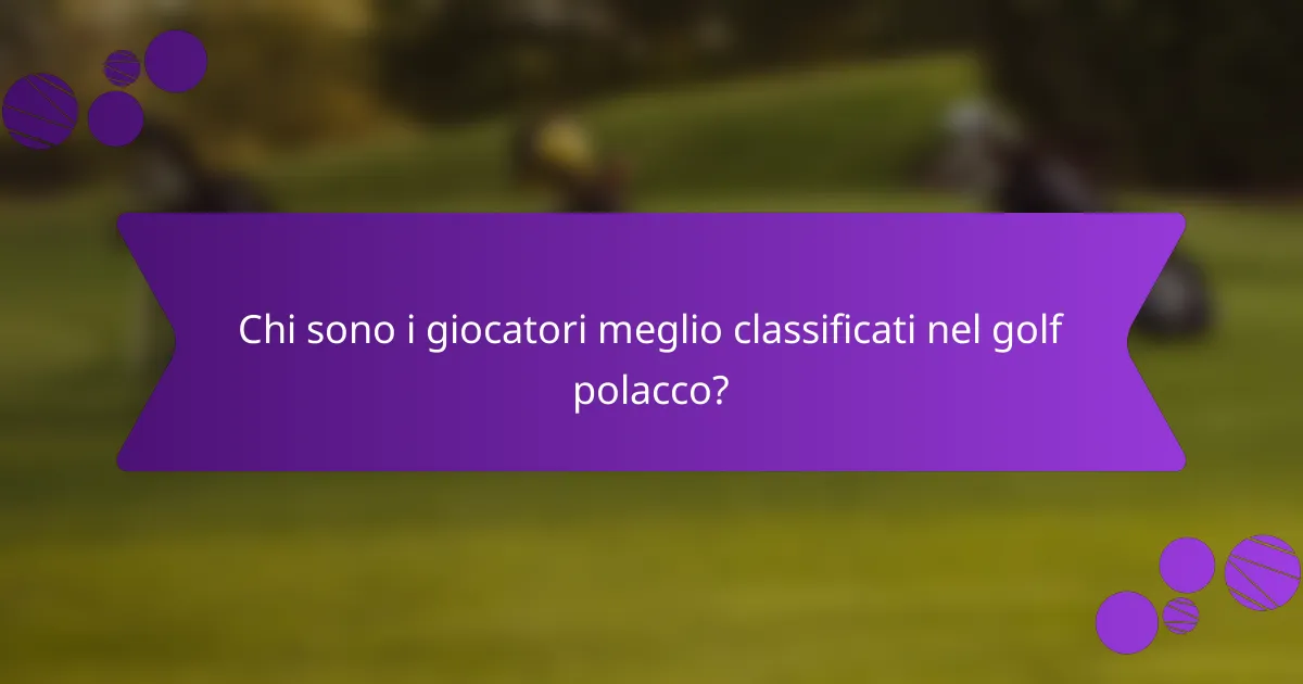 Chi sono i giocatori meglio classificati nel golf polacco?