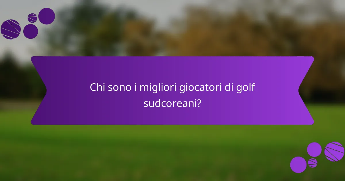 Chi sono i migliori giocatori di golf sudcoreani?