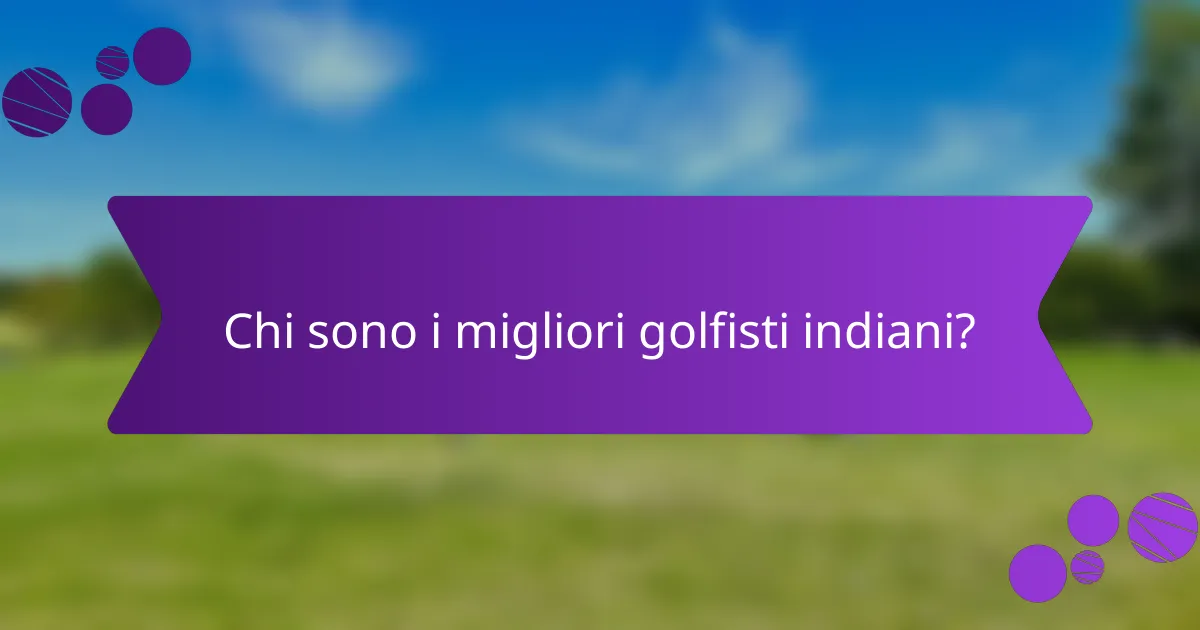 Chi sono i migliori golfisti indiani?