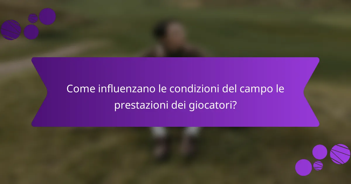 Come influenzano le condizioni del campo le prestazioni dei giocatori?