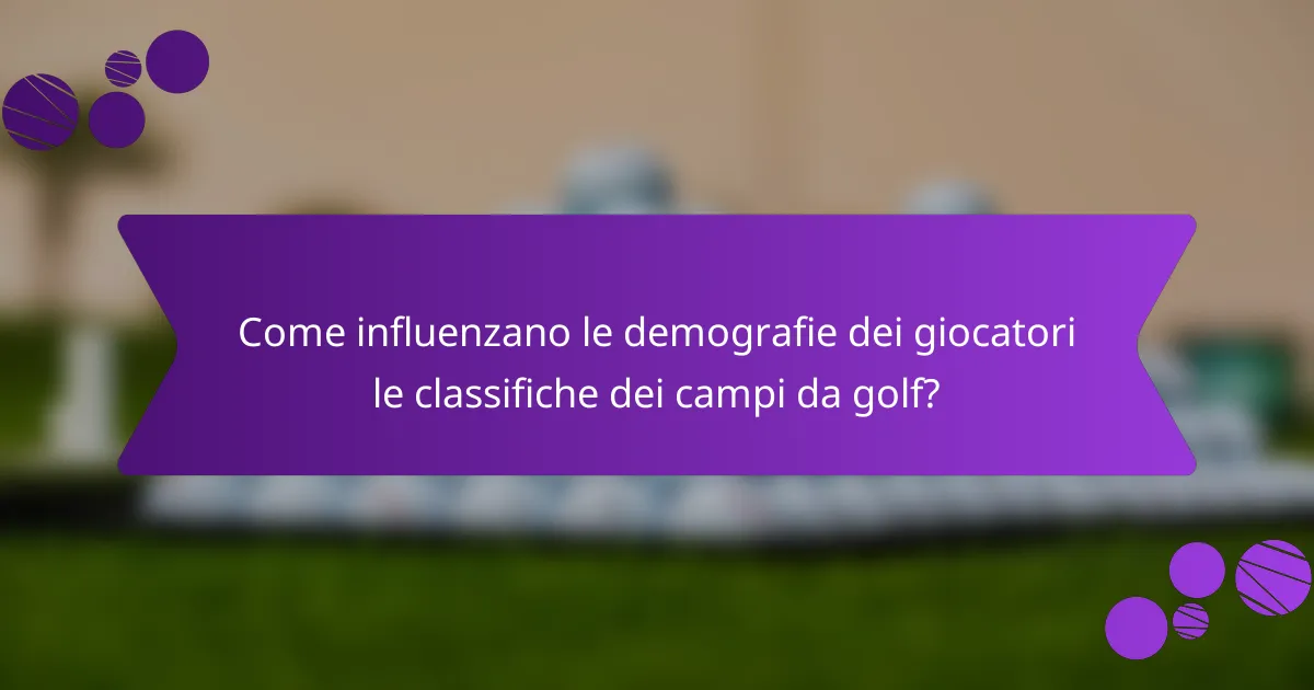Come influenzano le demografie dei giocatori le classifiche dei campi da golf?
