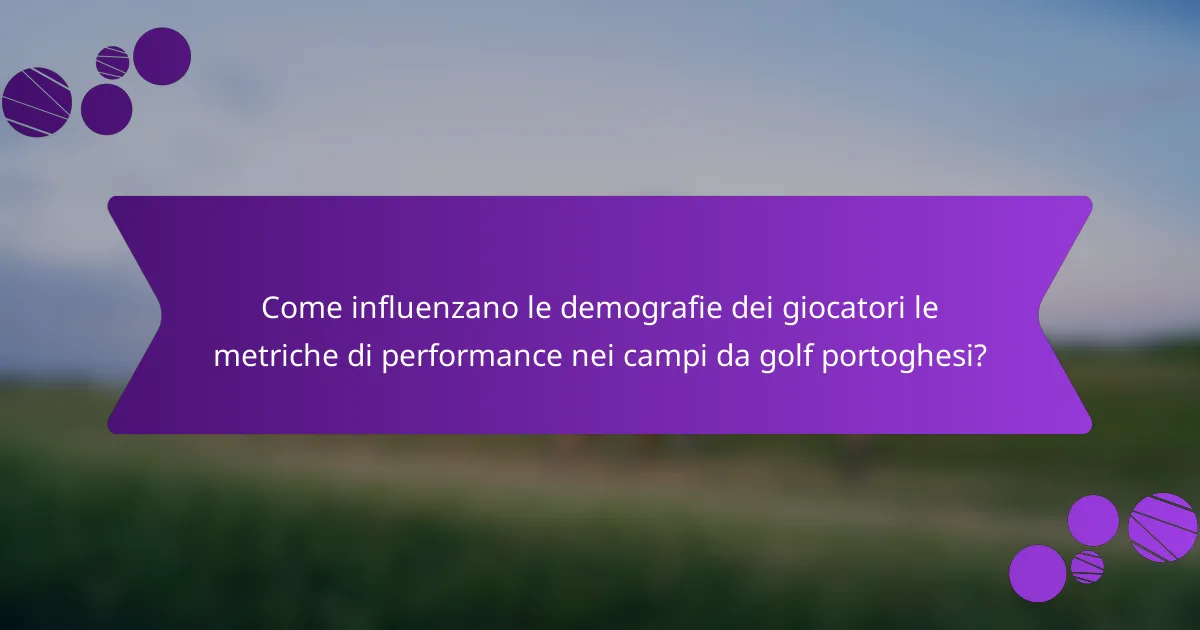 Come influenzano le demografie dei giocatori le metriche di performance nei campi da golf portoghesi?