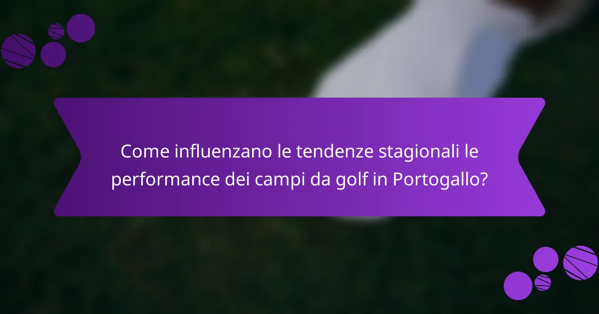 Come influenzano le tendenze stagionali le performance dei campi da golf in Portogallo?