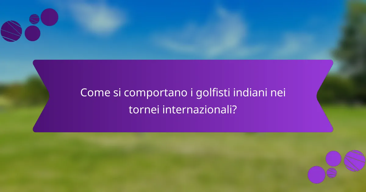 Come si comportano i golfisti indiani nei tornei internazionali?