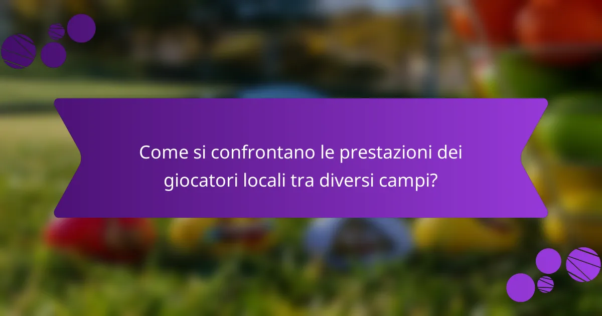 Come si confrontano le prestazioni dei giocatori locali tra diversi campi?