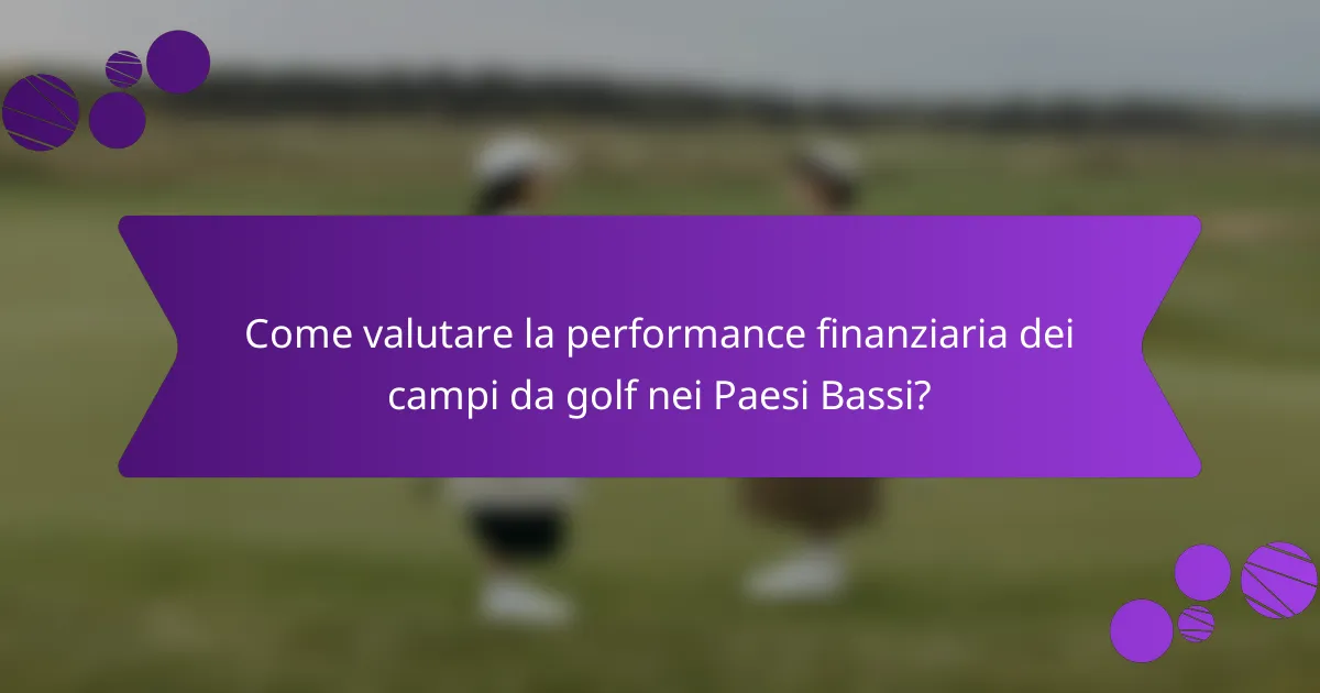 Come valutare la performance finanziaria dei campi da golf nei Paesi Bassi?
