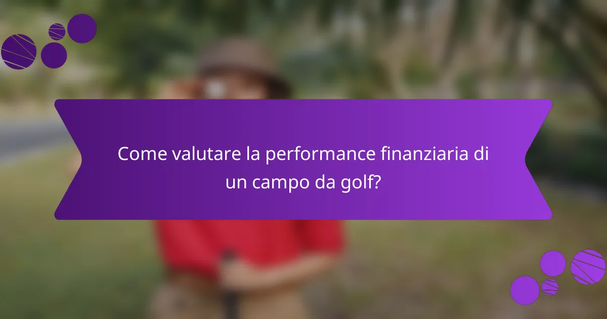 Come valutare la performance finanziaria di un campo da golf?