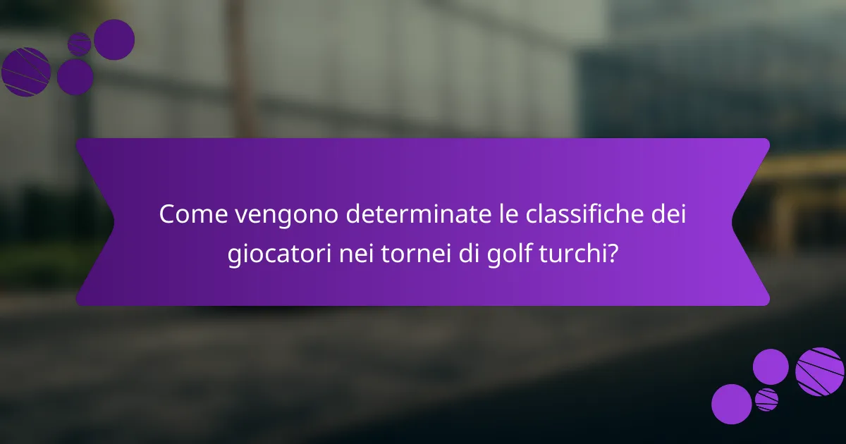 Come vengono determinate le classifiche dei giocatori nei tornei di golf turchi?
