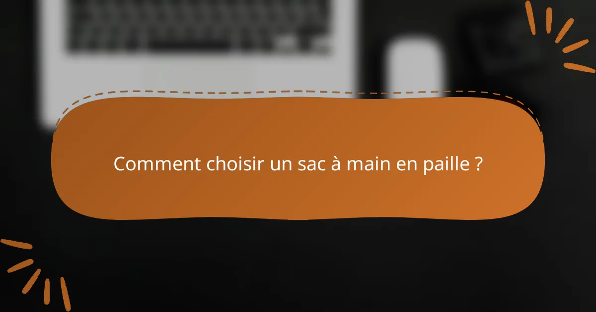 Comment choisir un sac à main en paille ?