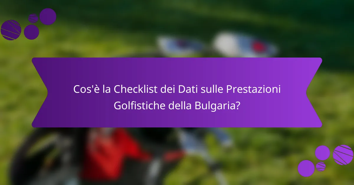 Cos'è la Checklist dei Dati sulle Prestazioni Golfistiche della Bulgaria?