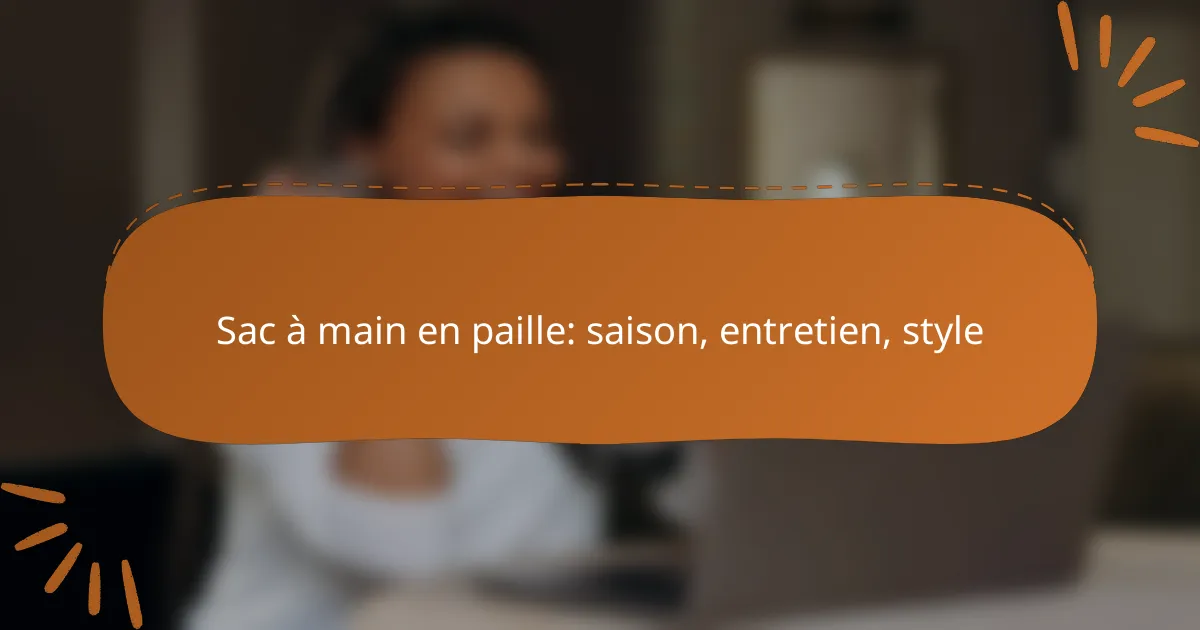 Sac à main en paille: saison, entretien, style