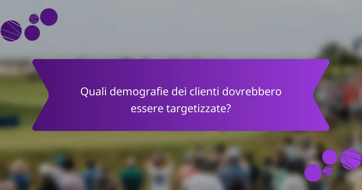Quali demografie dei clienti dovrebbero essere targetizzate?
