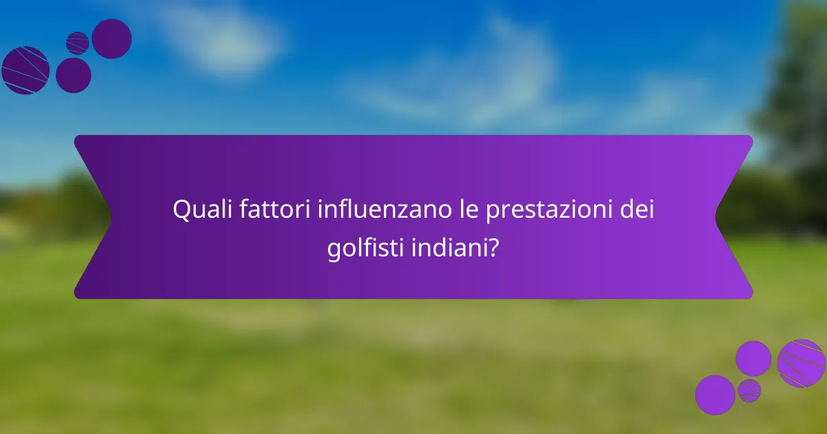 Quali fattori influenzano le prestazioni dei golfisti indiani?