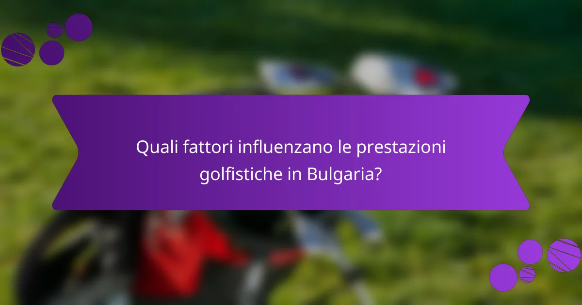 Quali fattori influenzano le prestazioni golfistiche in Bulgaria?