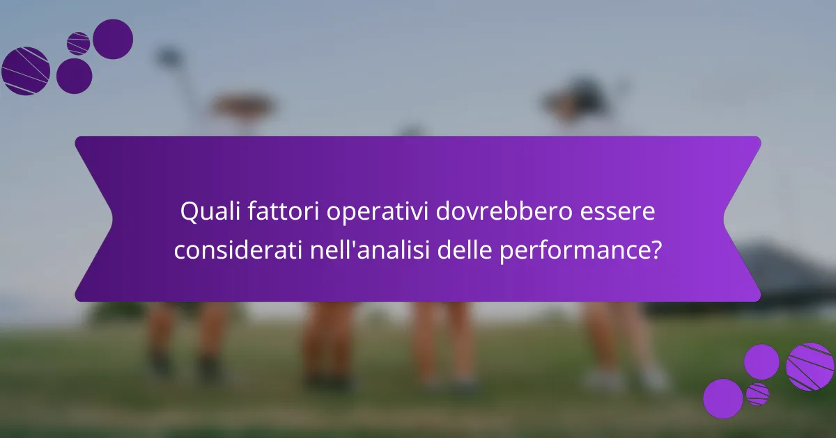 Quali fattori operativi dovrebbero essere considerati nell'analisi delle performance?