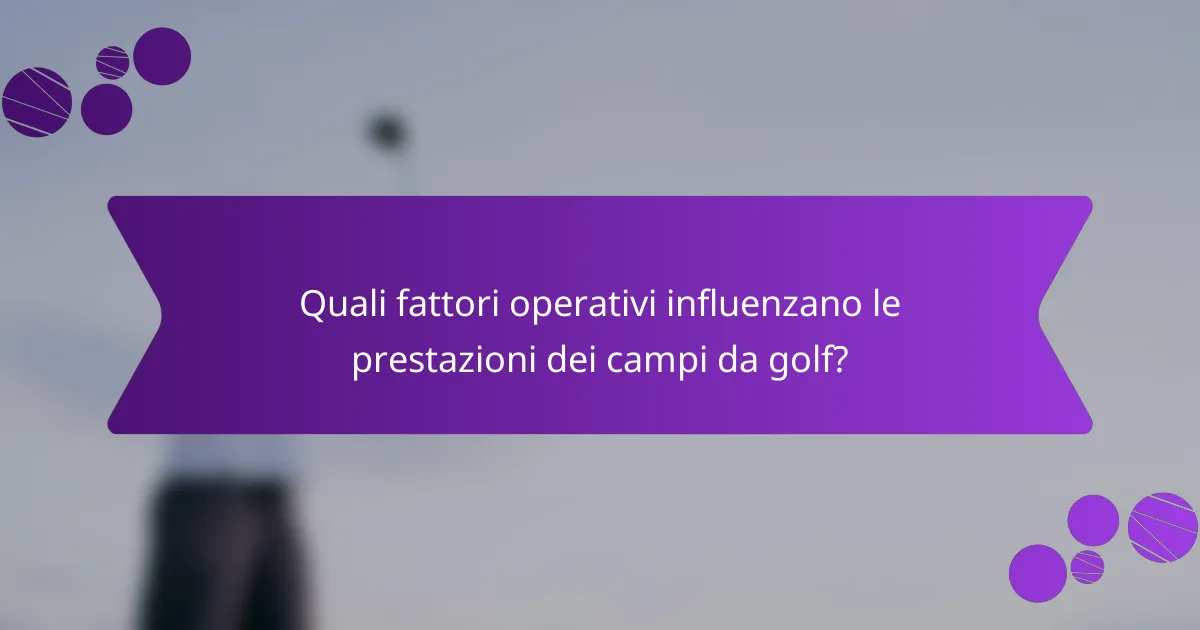Quali fattori operativi influenzano le prestazioni dei campi da golf?