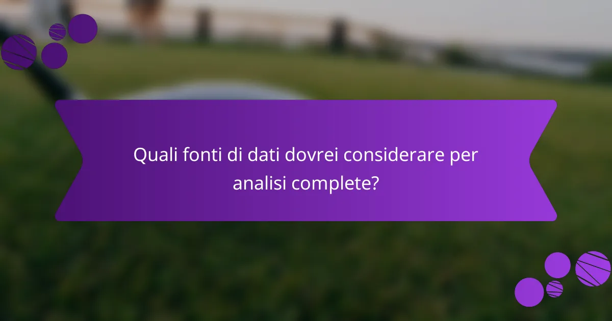 Quali fonti di dati dovrei considerare per analisi complete?