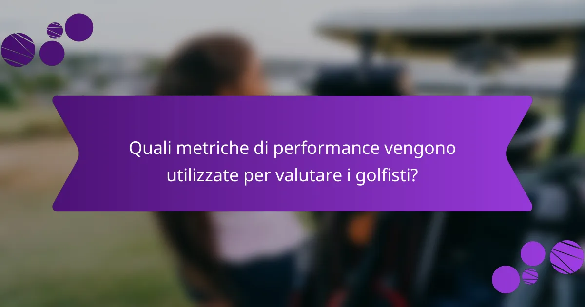 Quali metriche di performance vengono utilizzate per valutare i golfisti?