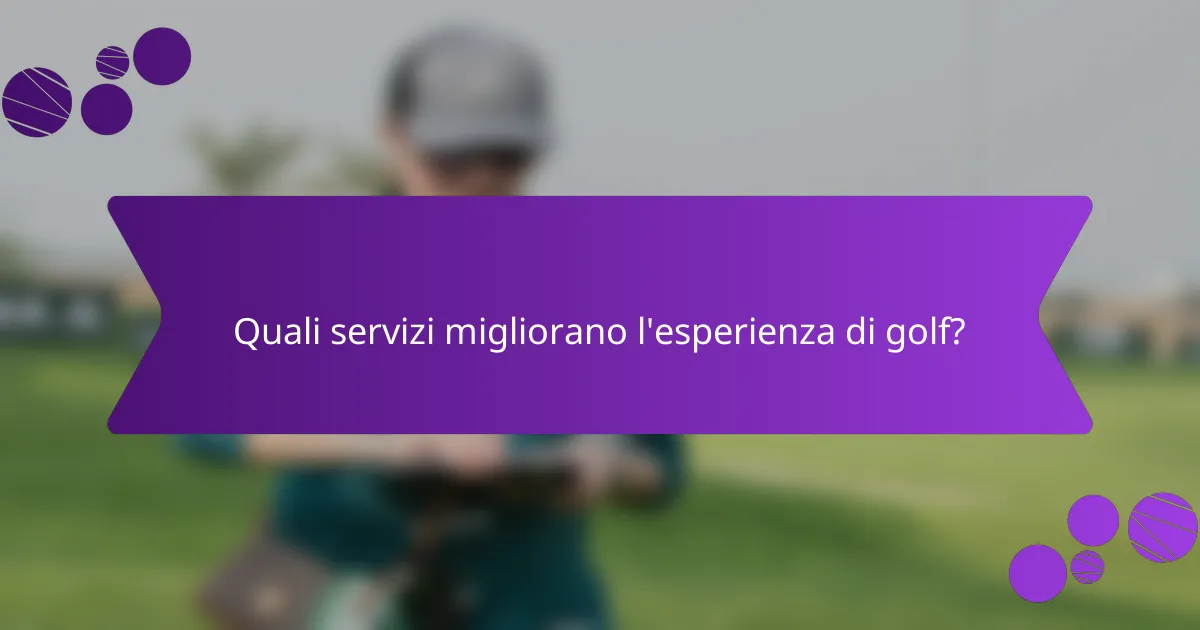 Quali servizi migliorano l'esperienza di golf?