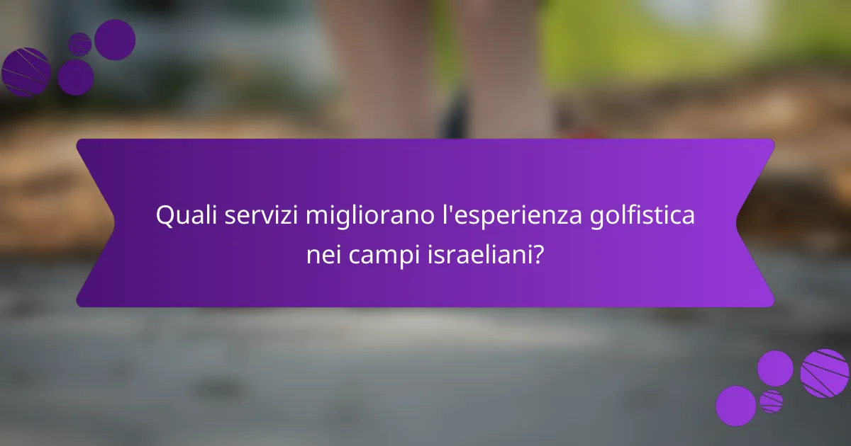 Quali servizi migliorano l'esperienza golfistica nei campi israeliani?