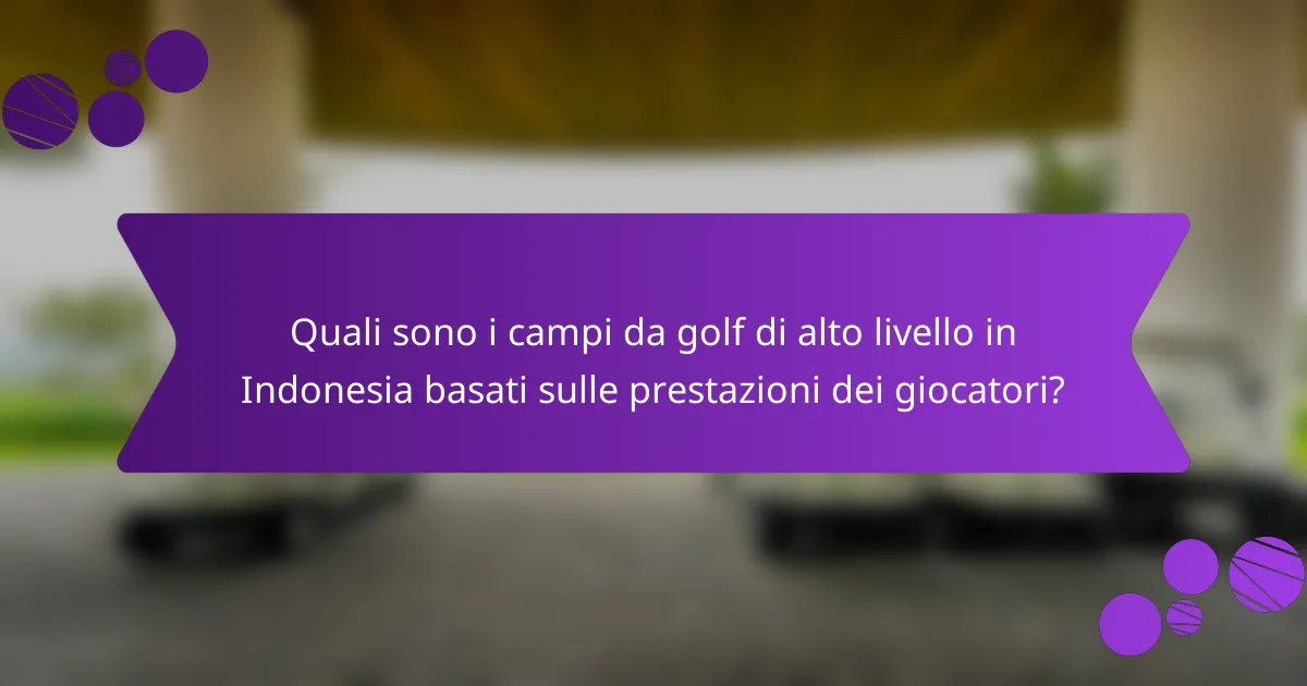 Quali sono i campi da golf di alto livello in Indonesia basati sulle prestazioni dei giocatori?