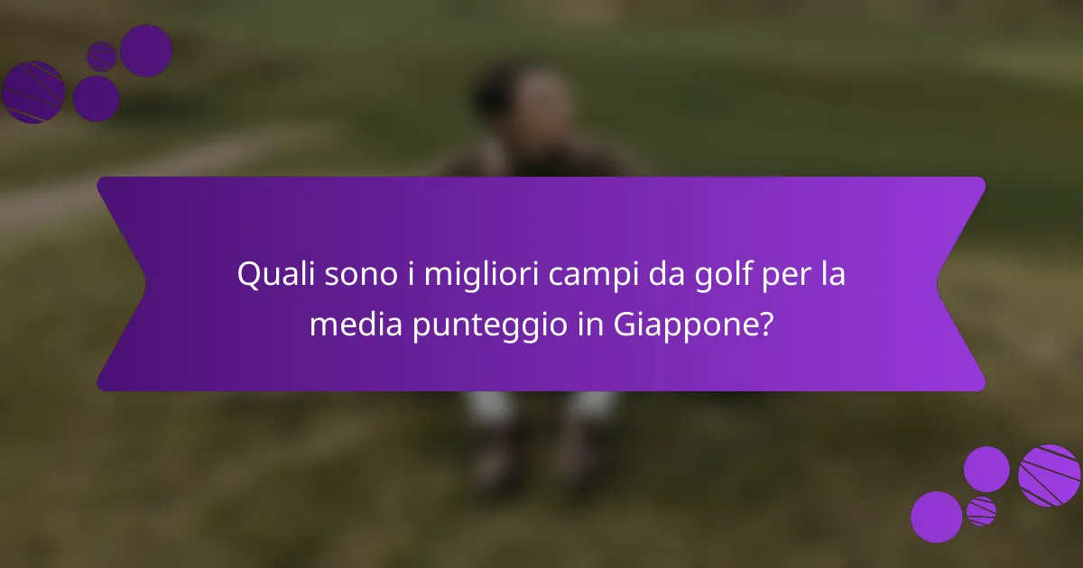 Quali sono i migliori campi da golf per la media punteggio in Giappone?