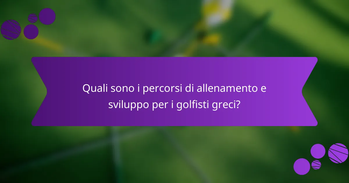 Quali sono i percorsi di allenamento e sviluppo per i golfisti greci?