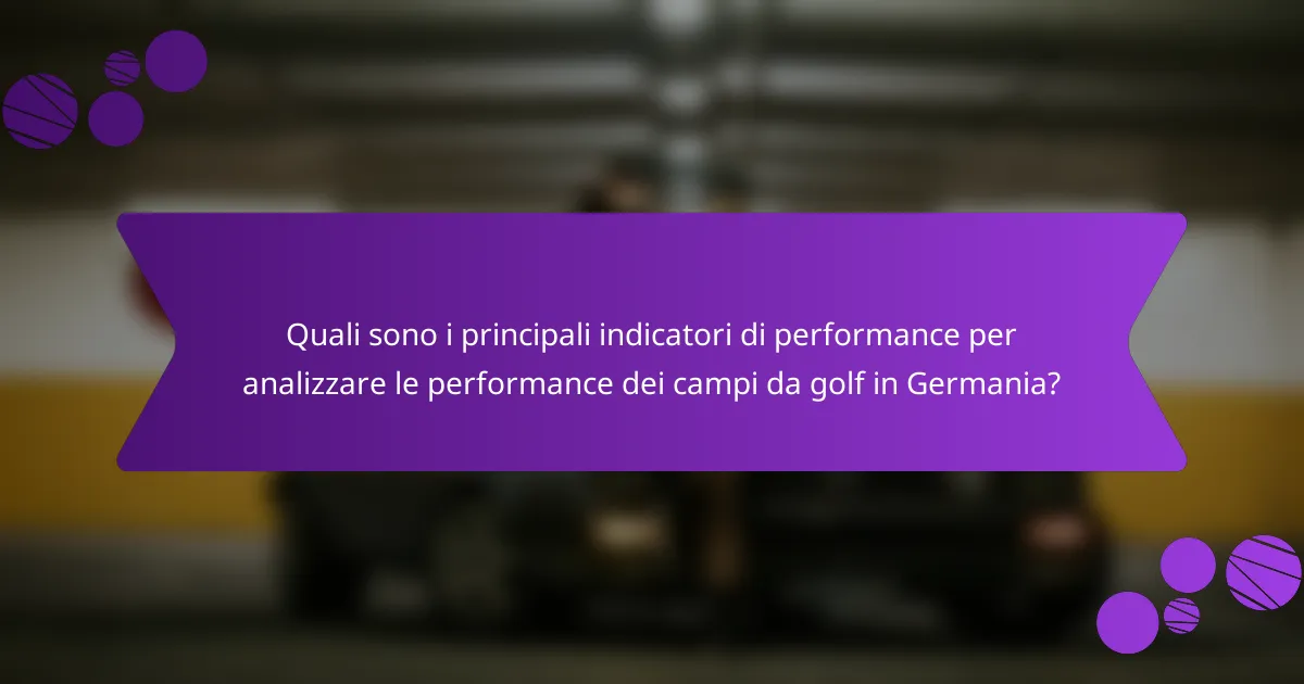 Quali sono i principali indicatori di performance per analizzare le performance dei campi da golf in Germania?