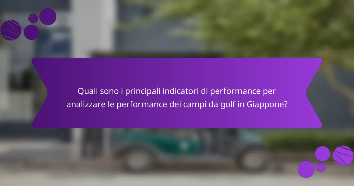 Quali sono i principali indicatori di performance per analizzare le performance dei campi da golf in Giappone?
