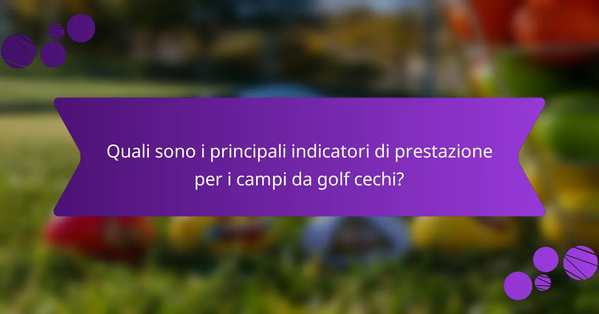 Quali sono i principali indicatori di prestazione per i campi da golf cechi?