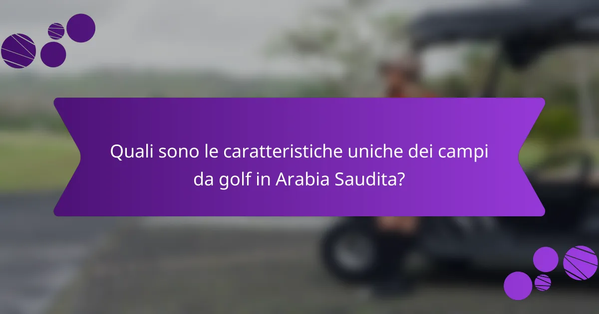 Quali sono le caratteristiche uniche dei campi da golf in Arabia Saudita?