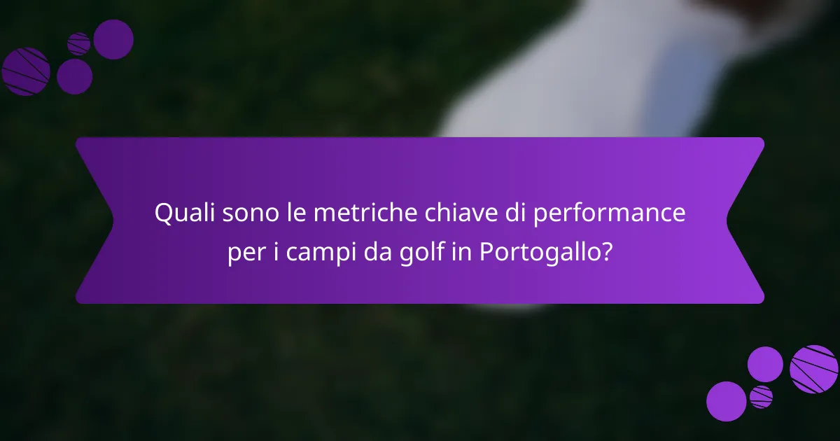 Quali sono le metriche chiave di performance per i campi da golf in Portogallo?