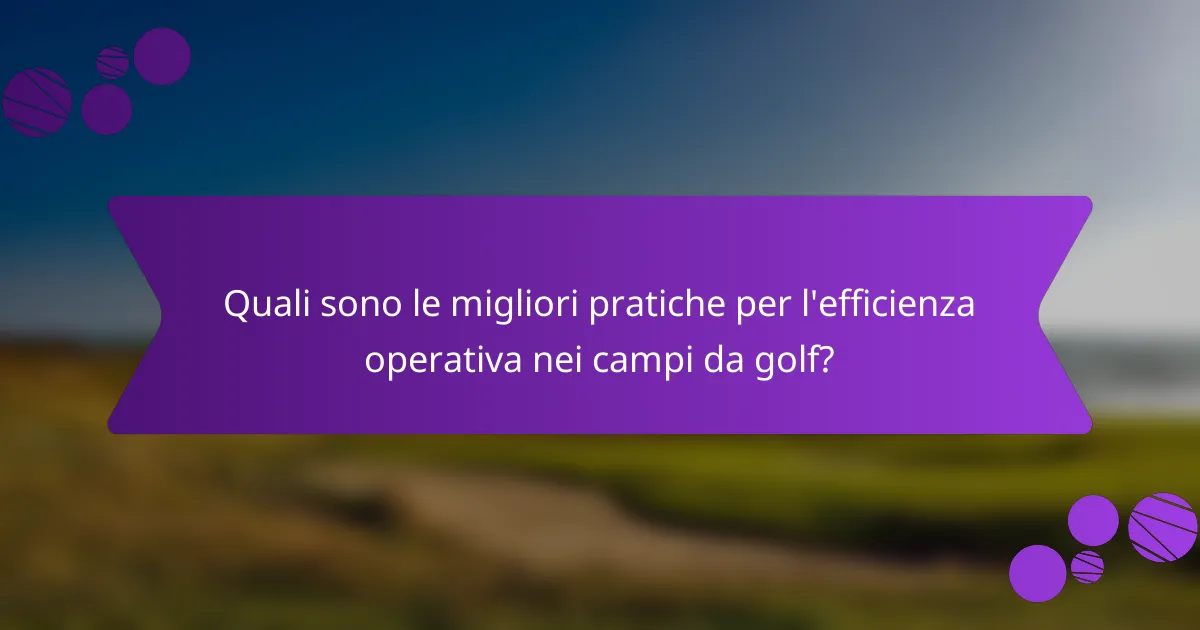 Quali sono le migliori pratiche per l'efficienza operativa nei campi da golf?