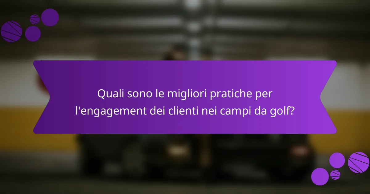 Quali sono le migliori pratiche per l'engagement dei clienti nei campi da golf?