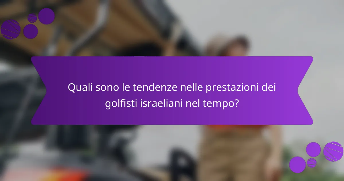 Quali sono le tendenze nelle prestazioni dei golfisti israeliani nel tempo?
