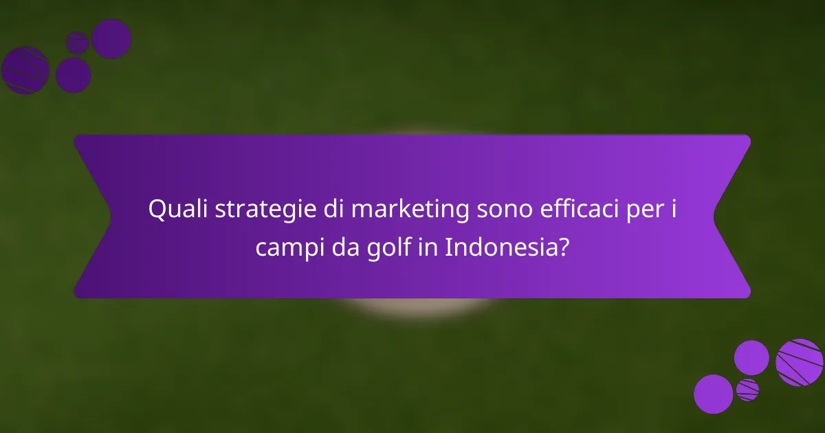 Quali strategie di marketing sono efficaci per i campi da golf in Indonesia?