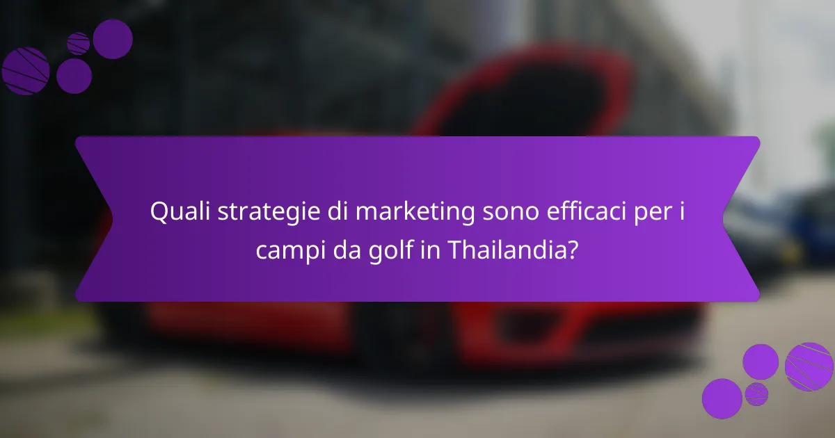 Quali strategie di marketing sono efficaci per i campi da golf in Thailandia?