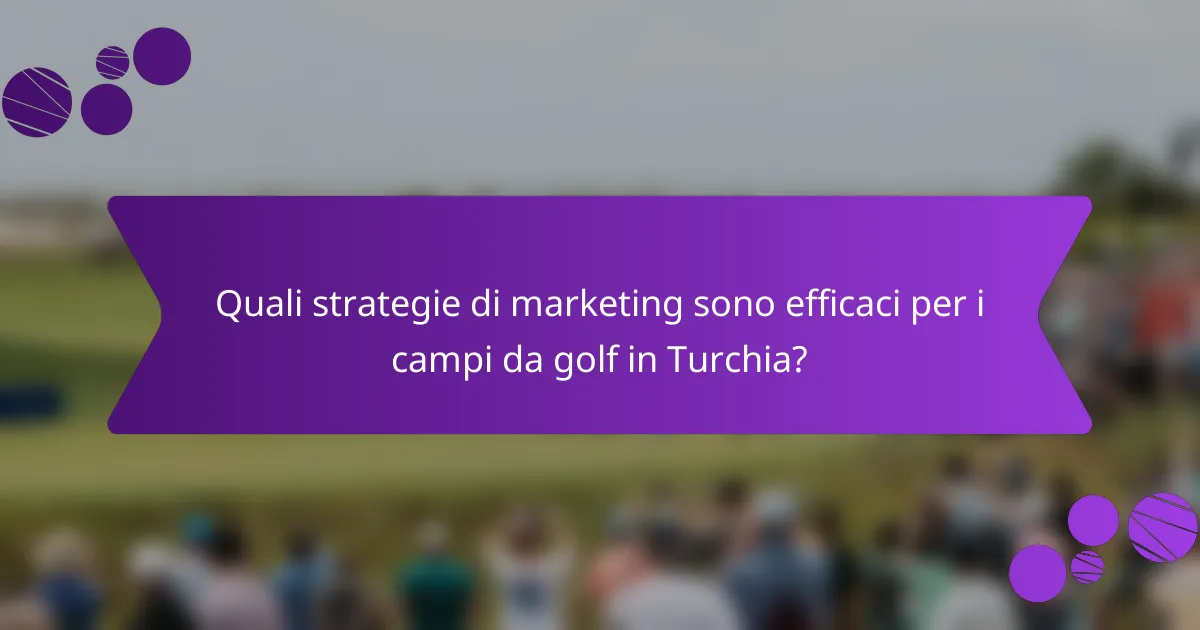 Quali strategie di marketing sono efficaci per i campi da golf in Turchia?
