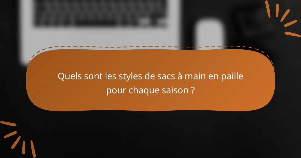 Quels sont les styles de sacs à main en paille pour chaque saison ?